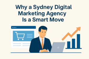 Why a Sydney Digital Marketing Agency Is a Smart Move